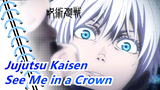 [Jujutsu Kaisen/Mashup] You Should See Me in a Crown