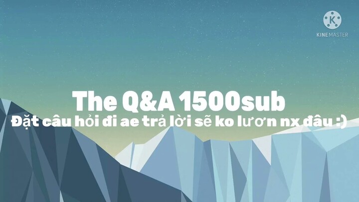 Q&A 1500sub thoi ae ơi :)