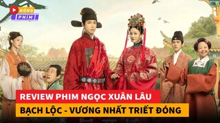 Review phim cổ trang Ngọc Xuân Lâu do Bạch Lộc - Vương Nhất Triết đóng|Hóng Phim