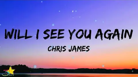 Chris James Will I See You Again Lyrics Bilibili