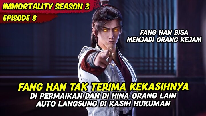 FANG HAN  MARAH TAK TERIMA KEKASIHNYA DI PERMAINKAN ORANG LAIN | IMMORTALITY | EPS 8