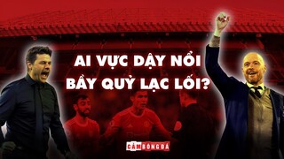 MAURICIO POCHETTINO và ERIK TEN HAG | Ai sẽ là LỰA CHỌN TỐI ƯU cho MAN UNITED?