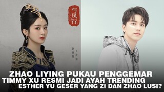 Zhao Liying Pukau Penggemar | Timmy Xu Trending Kembali | Esther Yu Geser Yang Zi dan Zhao Lusi? 🎥