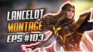 LANCELOT FREESTYLE KILL SO SATISFYING 😱 | RANK HIGHLIGHTS | MONTAGE #103 | MOBILE LEGENDS BANG BANG