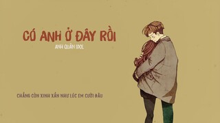 Có anh ở đây rồi - Anh Quân Idol (Lyrics)