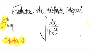 Columbia U: 5th/6 ways Evaluate the indefinite integral ∫1/(1+e^x) dx