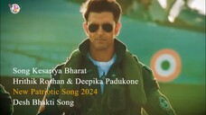 New Patriotic Song 2024 - Kesariya Bharat - Hrithik Roshan & Deepika Padukone