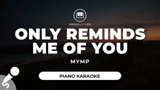 Only Reminds Me Of You - MYMP (Piano Karaoke)