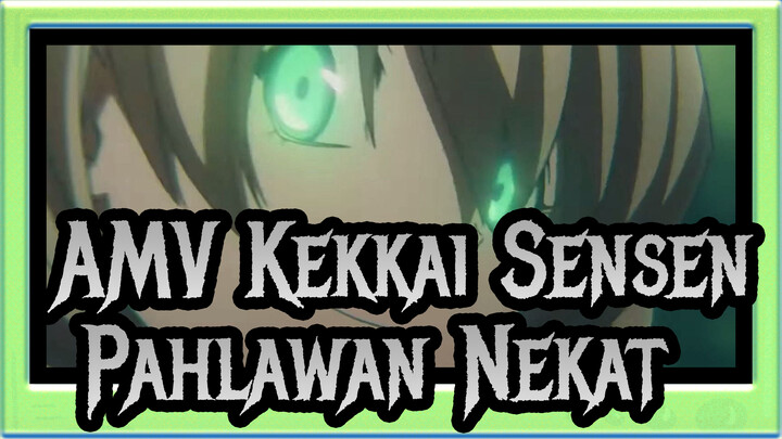 [AMV Kekkai Sensen] Pahlawan Nekat Yang Berdiri Di Tengah Dunia