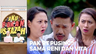 PAK RT PUSING!! Liat Tingkah Reni Sama Vita Berantem Terus | AKU BUKAN USTAZAH (EPS.08) | Part 2