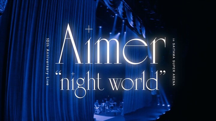 Aimer  10th Anniversary Live in SAITAMA SUPER ARENA "night world” DIGEST＜for J-LODlive＞