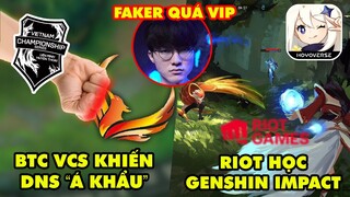 Update LMHT: Tiếp drama BTC VCS khiến DNS Gaming á khẩu, Riot học theo Genshin Impact, Faker quá VIP