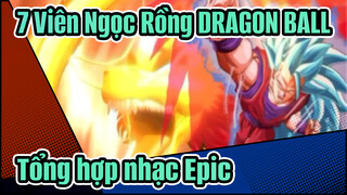 7 Viên Ngọc Rồng DRAGON BALL| Tổng hợp nhạc Epic