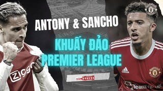 Kết hợp cùng Jadon Sancho, ANTONY sẽ cùng Manchester United BAY CAO?