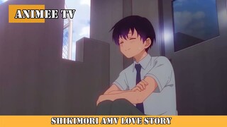 SHIKIMORI AMV LOVE STORY