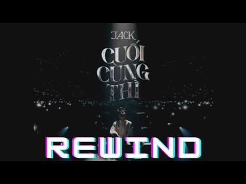 Jack - J97 | Cuối Cùng Thì | Special Stage Video Rewind ( Phiên bản ngược)