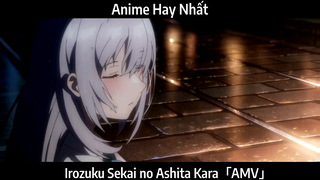 Irozuku Sekai no Ashita Kara「AMV」Hay Nhất