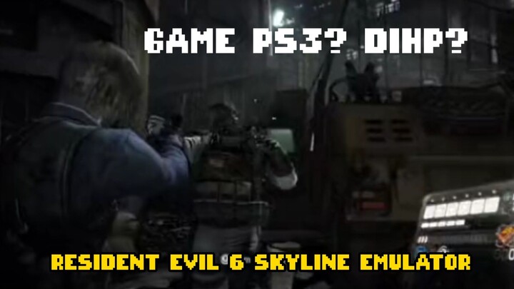 MAIN RESIDENT EVIL 6 GAME POPULER PS3 DI HP? SKYLINE EMULATOR.