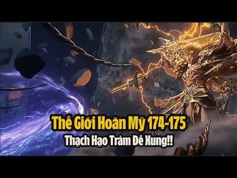 Thế Giới Hoàn Mỹ Tập 174-175 Thuyết Minh Full HD | 完美世界 第175集 - Thạch Hạo Trảm Đế Xung