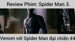 Review phim Spider Man 3 Venom với Spider Man đại chiến phần 4