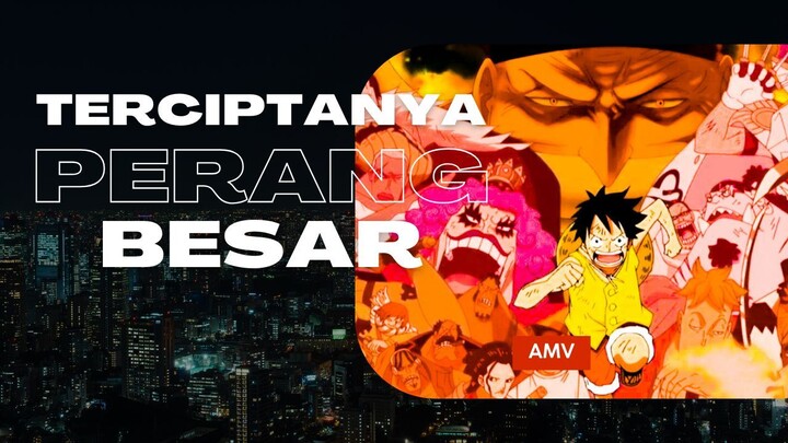 TERCIPTANYA PERANG BESAR - (EPIC AMV ONE PIECE)