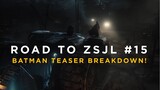 Batman Teaser Trailer Breakdown - ROAD TO ZSJL #15