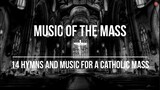 Music of the Mass | 14 Hymns & Music For A Catholic Mass | Catholic Church Music Video and Hymns