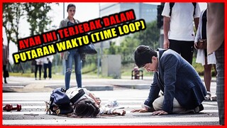 AYAH INI TERJEBAK DALAM PUTARAN WAKTU (TIME LOOP) MENCOBA MENGHINDARI PUTR1NYA DARI KEMATIAN