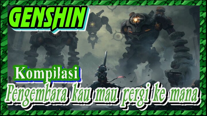 [Genshin, Kompilasi] Pengembara, kau mau pergi ke mana?