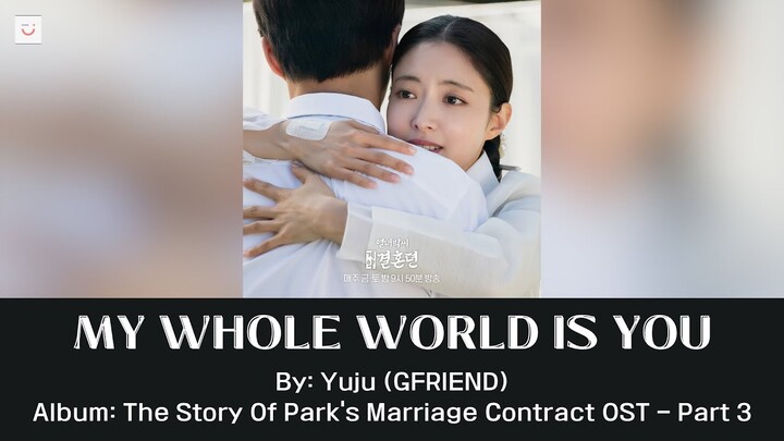MY WHOLE WORLD IS YOU - Yuju | The Story Of Park’s Marriage Contract OST Part 3 [Vietsub - Hangul]