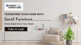 Transform Your Home With Saraf Furniture Remarkable New Year Deals