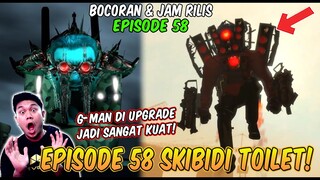 BOCORAN & JAM RILIS EPISODE BARU 58 SKIBIDI TOILET! G-MAN TOILET DI UPGRADE MENJADI YANG TERKUAT!