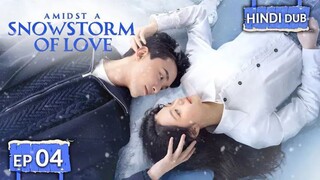 AMIDST A SNOWSTORM OF LOVE【HINDI DUBBED 】Full Episode 04 | Chinese Drama in Hindi