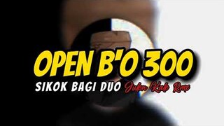 DJ OPEN B'O 300 X SIKOK BAGI DUO FULL BASS 2K22