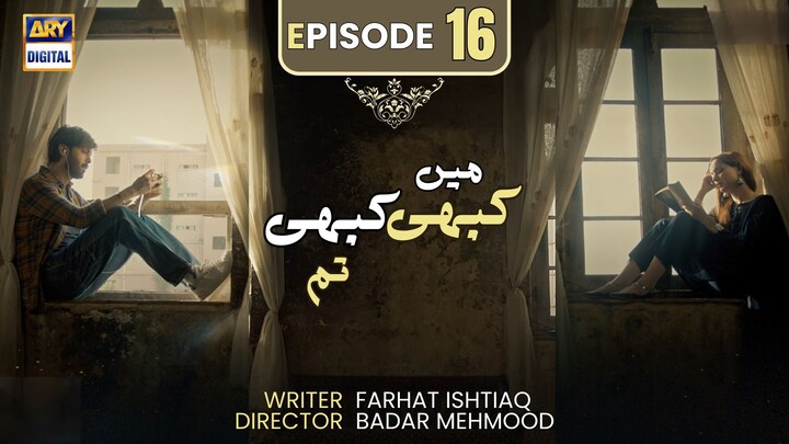 Kabhi Main Kabhi Tum | Episode 16 | Fahad Mustafa - Hania Amir | Pakistani Drama | ARY Digital