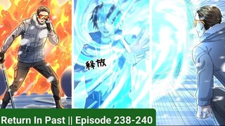 Return In Past || Episode 238 to 240 || Manhua || Manga || hindi || Explain in Hindi