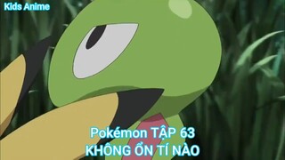 Pokémon TẬP 63-KHÔNG ỔN TÍ NÀO