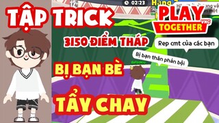 [Play Together] MÌNH TẬP TRICK 3150 LEO THÁP VÔ CỰC - Thỏ Siêu Nhân TV KỂ CHUYỆN BỊ BẠN BÈ NÓI XẤU