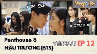 [Vietsub] Penthouse 3 | Making film Ep 12 | Hậu trường tập 12