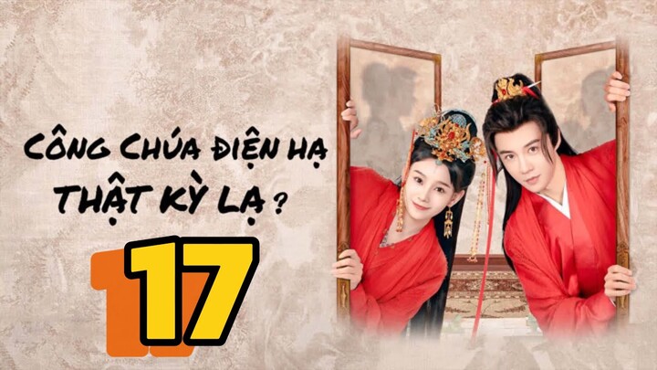 Công Chúa Điện Hạ Thật Kỳ Lạ The Strange Princess Tập 17 Vietsub, The Strange Princess 2024