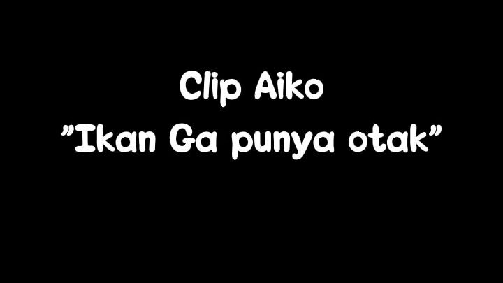 (klip kecil aiko) "ikan ga punya otak" (vtuber Id)