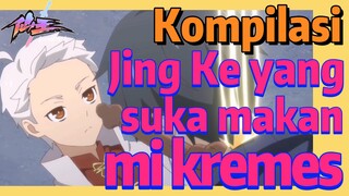 [The Daily Life of the Immortal King] Kompilasi | Jing Ke yang suka makan mi kremes