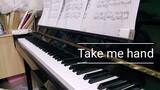 【Piano】《Take me hand》