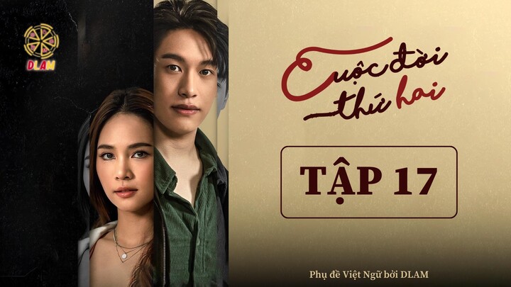 [Vietsub] Cuộc Đời Thứ Hai (Cheewit Pak Song) - Tập 17