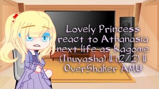 Lovely Princess react to Athanasia next life as Kagome (Inuyasha) || (2/2) || OverShaker AMU