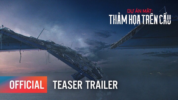 DỰ ÁN MẬT: THẢM HOẠ TRÊN CẦU | TEASER TRAILER | KHỞI CHIẾU: 07.2024