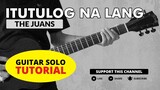Itutulog Na Lang - The Juans Solo Tutorial (WITH TAB)