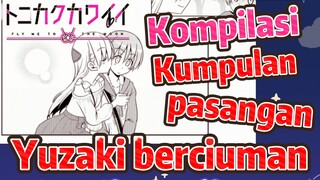 [Tonikaku Kawaii] Kompilasi | Kumpulan pasangan Yuzaki berciuman