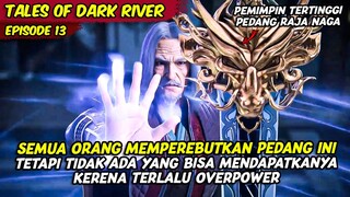 PEDANG OVERPOWER PALING DI PEREBUTKAN SEMUA KULTIVATOR | ALUR TALES OF DARK RIVER | PART 13