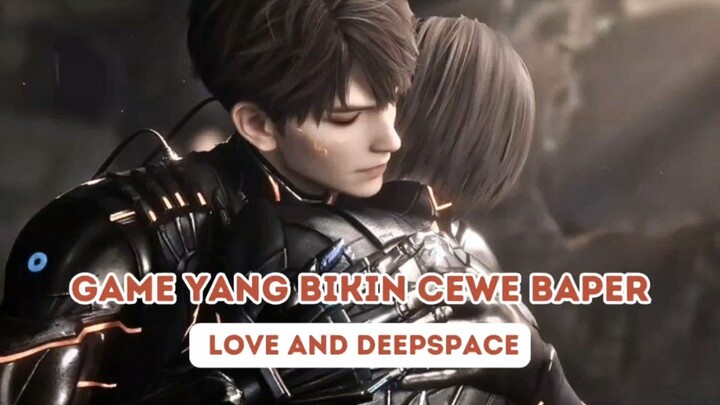 GAME YANG BIKIN CEWE BAPER || Love And Deepspace